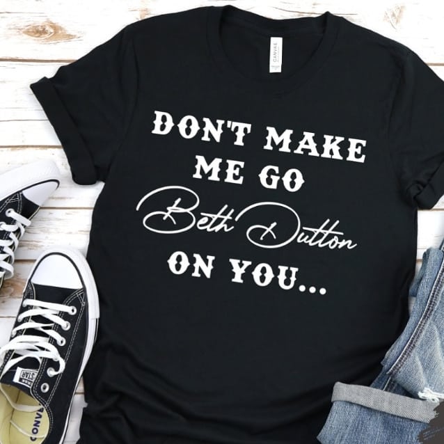 Don't make me go Beth Dutton on you image 0