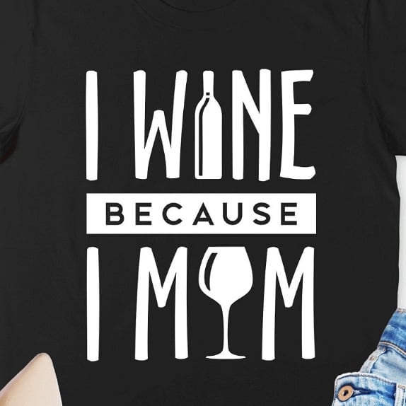I Wine because I mom image 0