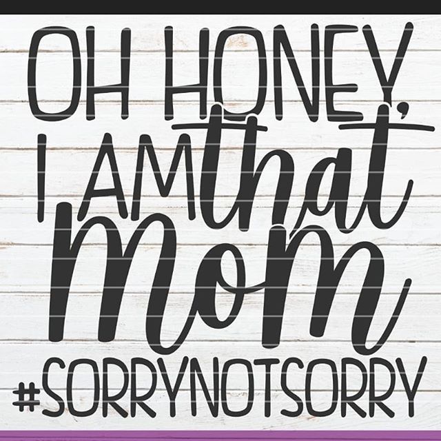 Oh Honey, I am that mom image 0